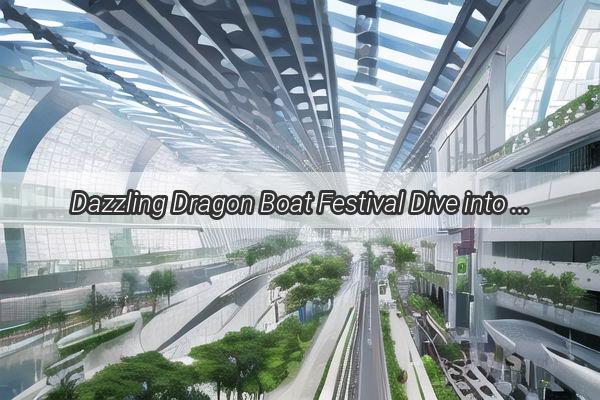 Dazzling Dragon Boat Festival Dive into the HeartPounding Rhythms in Guangzhou